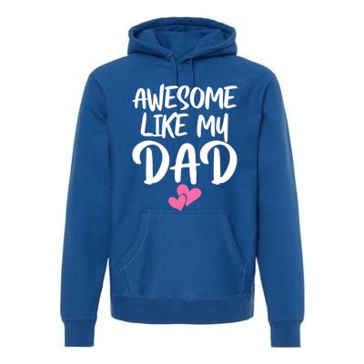 Awesome Like My Dad Funny Gift Funny Fathers Day Gift Premium Hoodie