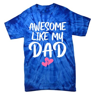 Awesome Like My Dad Funny Gift Funny Fathers Day Gift Tie-Dye T-Shirt