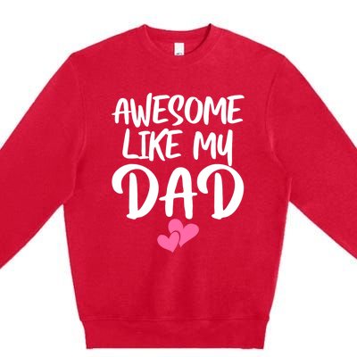 Awesome Like My Dad Funny Gift Funny Fathers Day Gift Premium Crewneck Sweatshirt