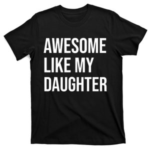 Awesome Like My Daughter Funny Joke For Dad From Daughter T-Shirt