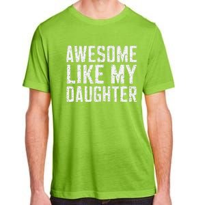 Awesome Like My Daughter Gifts Man Funny Fathers Day Daddy Adult ChromaSoft Performance T-Shirt