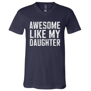 Awesome Like My Daughter Gifts Man Funny Fathers Day Daddy V-Neck T-Shirt