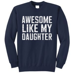 Awesome Like My Daughter Gifts Man Funny Fathers Day Daddy Tall Sweatshirt