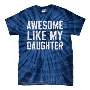 Awesome Like My Daughter Gifts Man Funny Fathers Day Daddy Tie-Dye T-Shirt