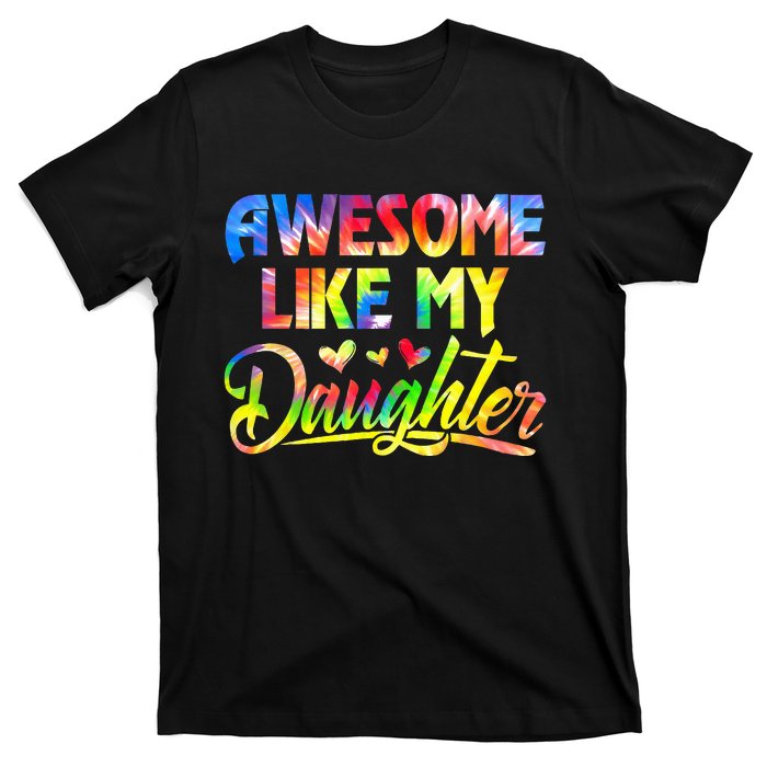 Awesome Like My Daughter Funny Gift Fathers Day Dad Tie Dye T-Shirt