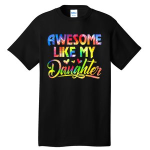 Awesome Like My Daughter Funny Gift Fathers Day Dad Tie Dye Tall T-Shirt