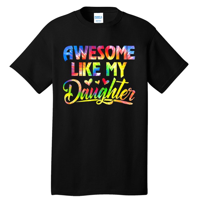 Awesome Like My Daughter Funny Gift Fathers Day Dad Tie Dye Tall T-Shirt