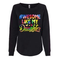 Awesome Like My Daughter Funny Gift Fathers Day Dad Tie Dye Womens California Wash Sweatshirt