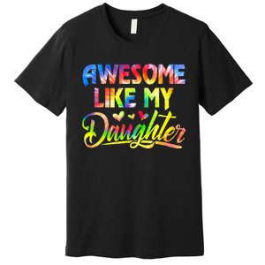 Awesome Like My Daughter Funny Gift Fathers Day Dad Tie Dye Premium T-Shirt