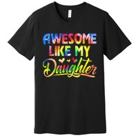 Awesome Like My Daughter Funny Gift Fathers Day Dad Tie Dye Premium T-Shirt