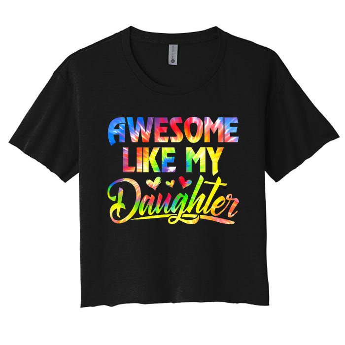 Awesome Like My Daughter Funny Gift Fathers Day Dad Tie Dye Women's Crop Top Tee