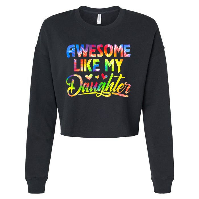 Awesome Like My Daughter Funny Gift Fathers Day Dad Tie Dye Cropped Pullover Crew