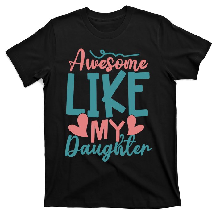 Awesome Like My Daughter T T-Shirt