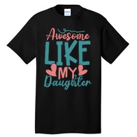 Awesome Like My Daughter T Tall T-Shirt