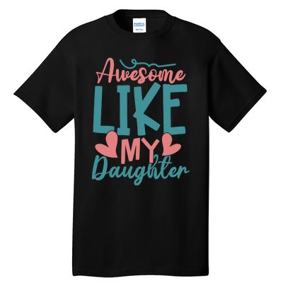 Awesome Like My Daughter T Tall T-Shirt