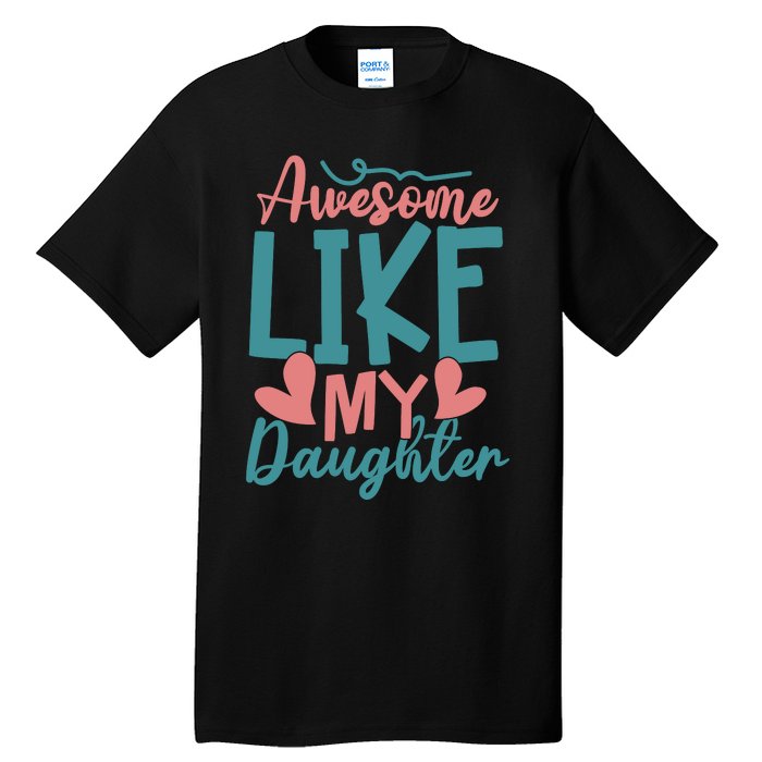 Awesome Like My Daughter T Tall T-Shirt