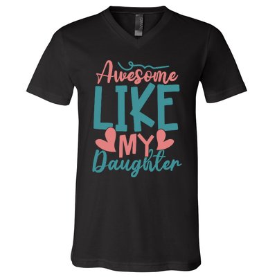 Awesome Like My Daughter T V-Neck T-Shirt