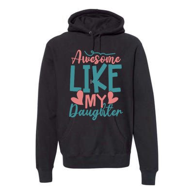 Awesome Like My Daughter T Premium Hoodie