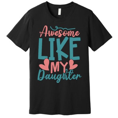 Awesome Like My Daughter T Premium T-Shirt