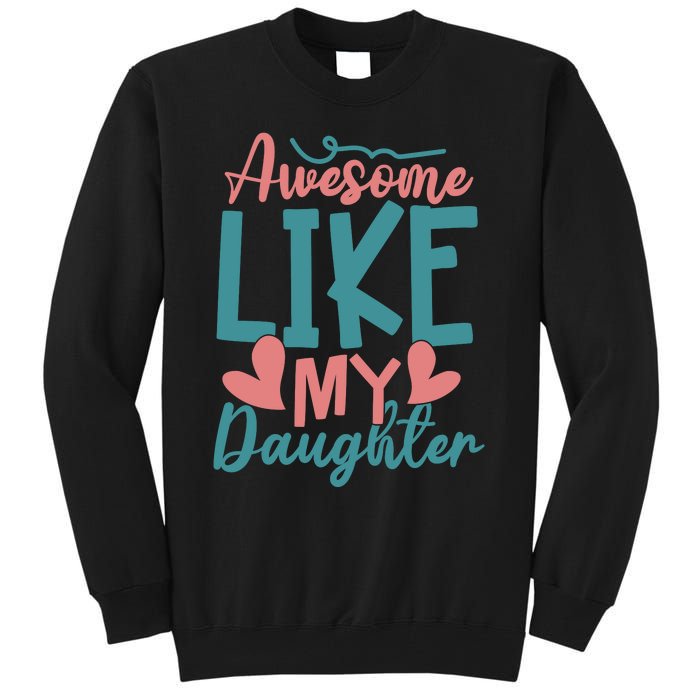 Awesome Like My Daughter T Tall Sweatshirt