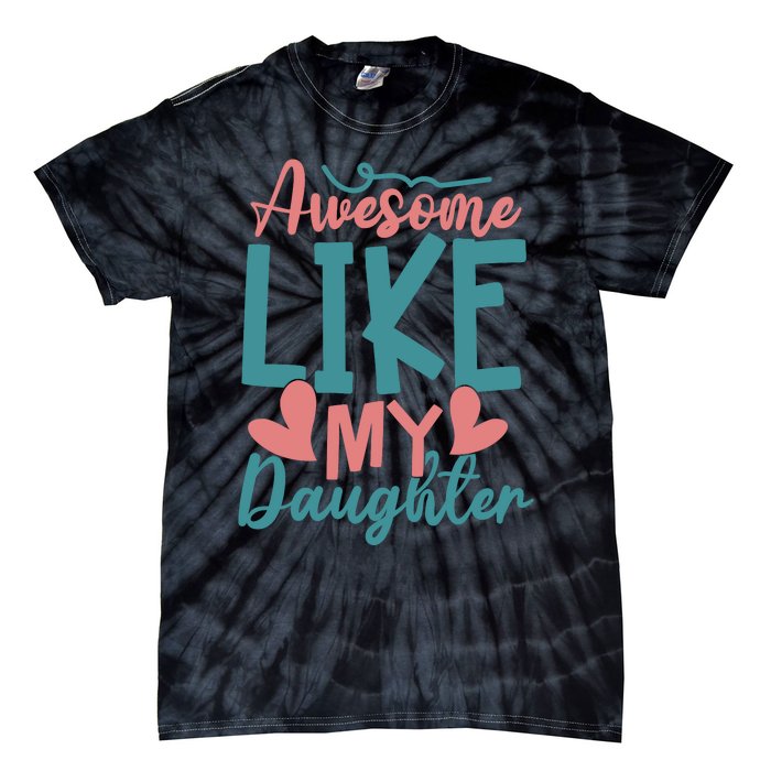 Awesome Like My Daughter T Tie-Dye T-Shirt