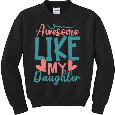 Awesome Like My Daughter T Kids Sweatshirt