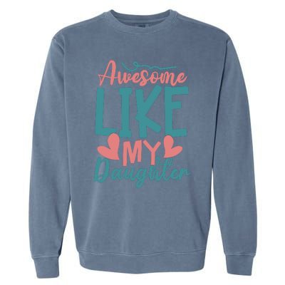 Awesome Like My Daughter T Garment-Dyed Sweatshirt