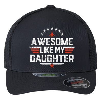 Awesome Like My Daughter Funny Dad Birthday Father's Day Flexfit Unipanel Trucker Cap