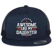 Awesome Like My Daughter Funny Dad Birthday Father's Day Flat Bill Trucker Hat