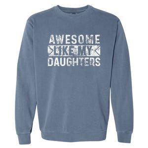 Awesome Like My Daughters Parents Day Family From Daughter Garment-Dyed Sweatshirt