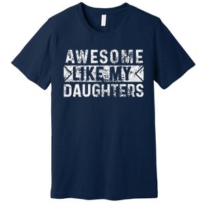 Awesome Like My Daughters Parents Day Family From Daughter Premium T-Shirt