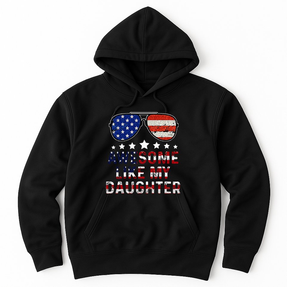 Awesome Like My Daughter Funny Father's Day & 4th Of July Hoodie