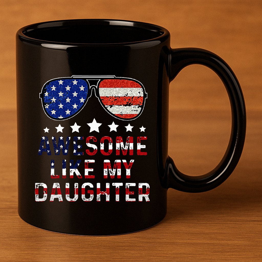 Awesome Like My Daughter Funny Father's Day & 4th Of July 11oz C Handle Ceramic Mug