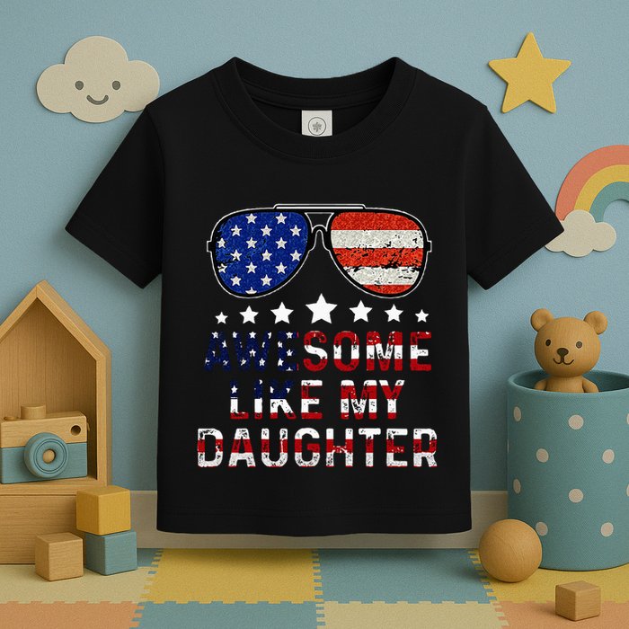 Awesome Like My Daughter Funny Father's Day & 4th Of July Toddler T-Shirt