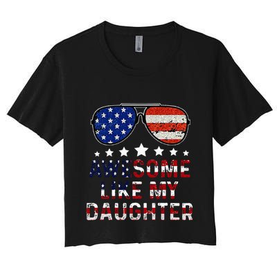 Awesome Like My Daughter Funny Father's Day & 4th Of July Women's Crop Top Tee