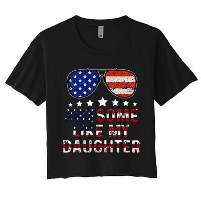 Awesome Like My Daughter Funny Father's Day & 4th Of July Women's Crop Top Tee