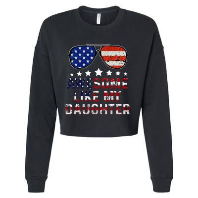 Awesome Like My Daughter Funny Father's Day & 4th Of July Cropped Pullover Crew