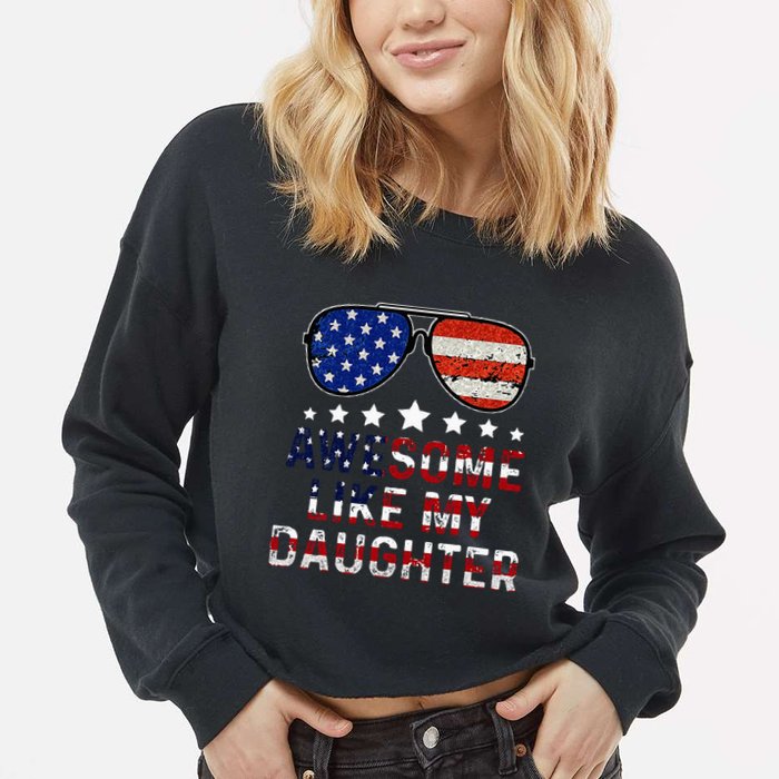 Awesome Like My Daughter Funny Father's Day & 4th Of July Cropped Pullover Crew