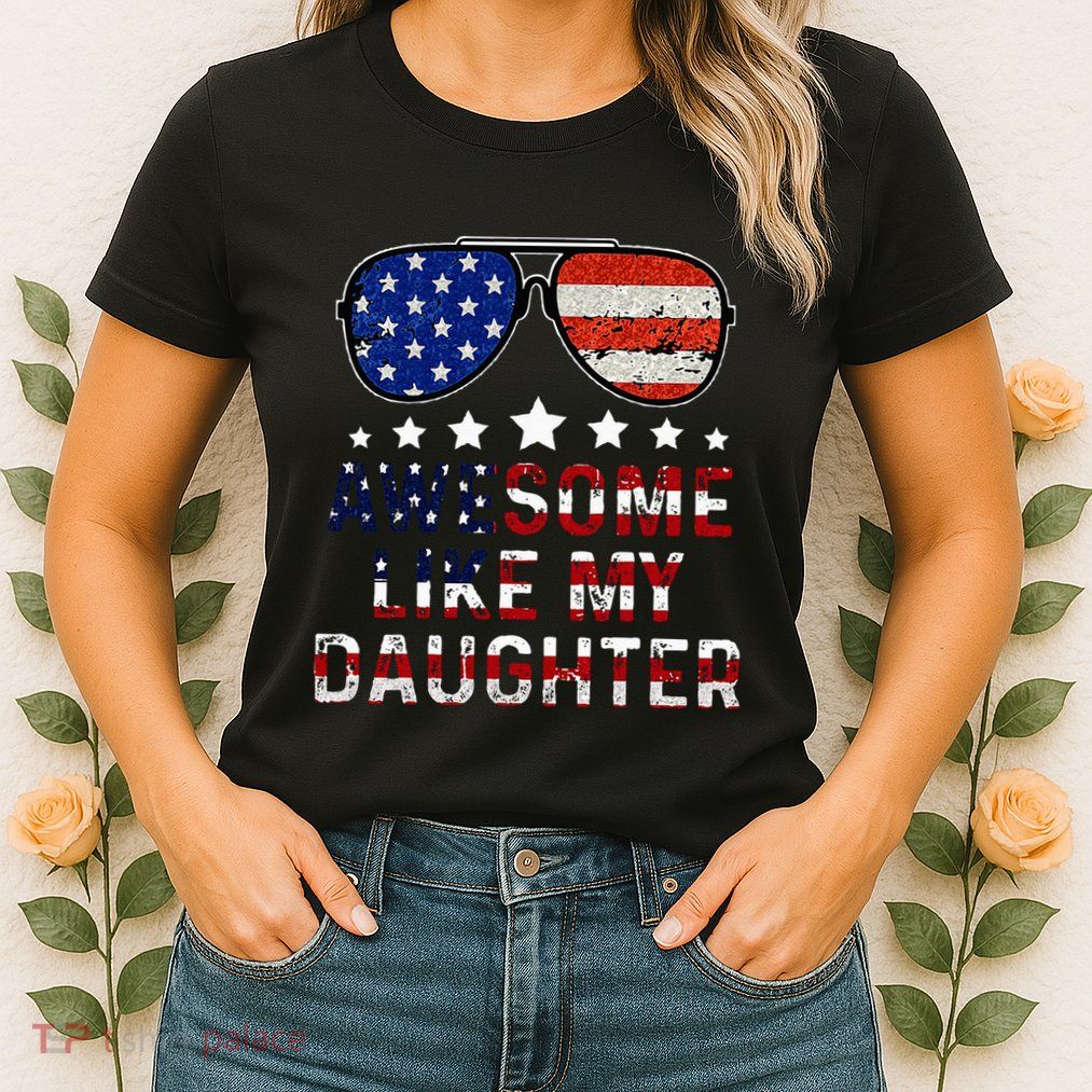 Awesome Like My Daughter Funny Father's Day & 4th Of July Womens T-Shirt