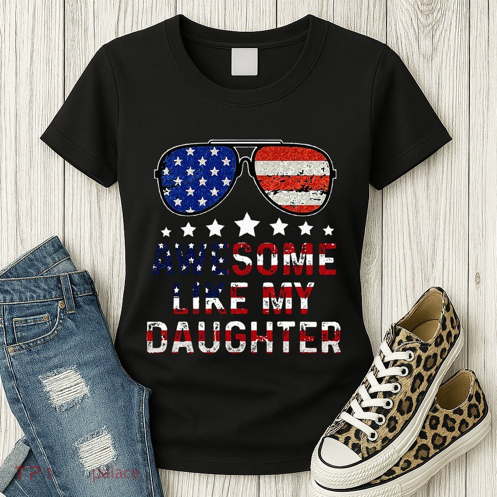 Awesome Like My Daughter Funny Father's Day & 4th Of July Womens T-Shirt