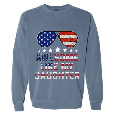 Awesome Like My Daughter Funny Father's Day & 4th Of July Garment-Dyed Sweatshirt