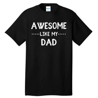 Awesome Like My Dad For Sons And Daughters Tall T-Shirt