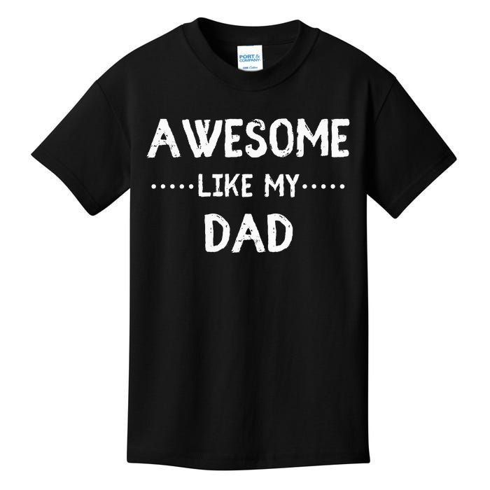 Awesome Like My Dad For Sons And Daughters Kids T-Shirt