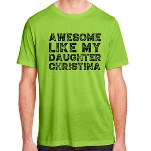 Awesome Like My Daughter Christina Mothers Fathers Day Funny Adult ChromaSoft Performance T-Shirt