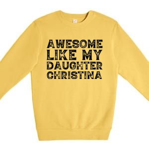 Awesome Like My Daughter Christina Mothers Fathers Day Funny Premium Crewneck Sweatshirt