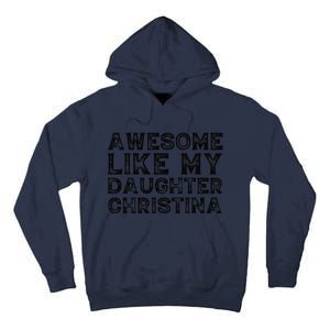 Awesome Like My Daughter Christina Mothers Fathers Day Funny Tall Hoodie