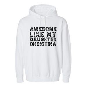 Awesome Like My Daughter Christina Mothers Fathers Day Funny Garment-Dyed Fleece Hoodie