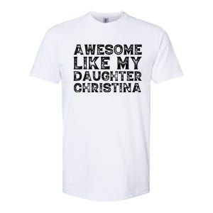 Awesome Like My Daughter Christina Mothers Fathers Day Funny Softstyle CVC T-Shirt