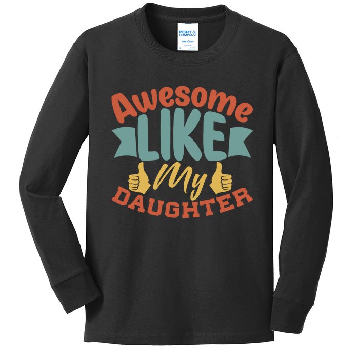 Awesome Like My Daughter T Kids Long Sleeve Shirt