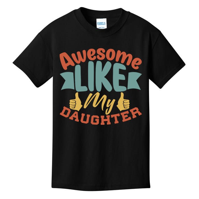 Awesome Like My Daughter T Kids T-Shirt